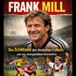 Frank Mill: Das Schlitzohr des deutschen Fußballs und sein unvergessliches Vermächtnis 5 Frank Mill